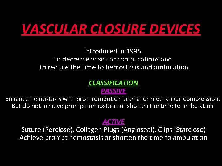 VASCULAR CLOSURE DEVICES Introduced in 1995 To decrease vascular complications and To reduce the
