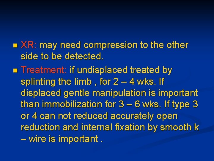 XR: may need compression to the other side to be detected. n Treatment: if