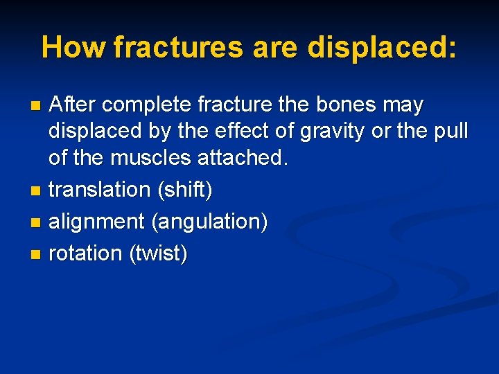 How fractures are displaced: After complete fracture the bones may displaced by the effect