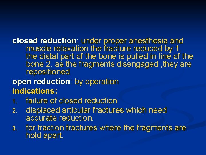 closed reduction: under proper anesthesia and muscle relaxation the fracture reduced by 1. the