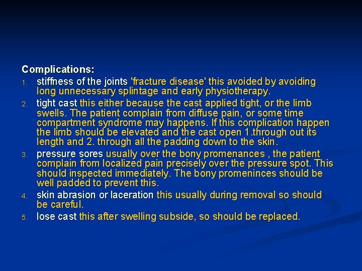 Complications: 1. stiffness of the joints 'fracture disease' this avoided by avoiding long unnecessary