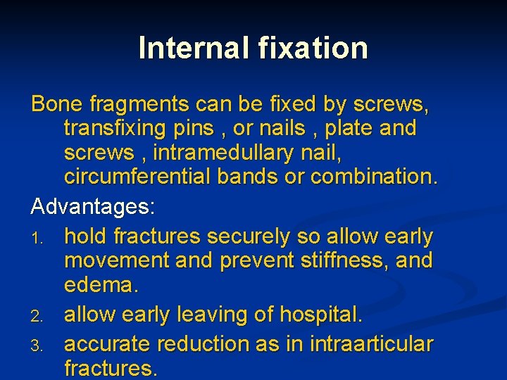 Internal fixation Bone fragments can be fixed by screws, transfixing pins , or nails