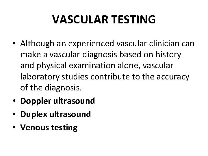 VASCULAR TESTING • Although an experienced vascular clinician can make a vascular diagnosis based