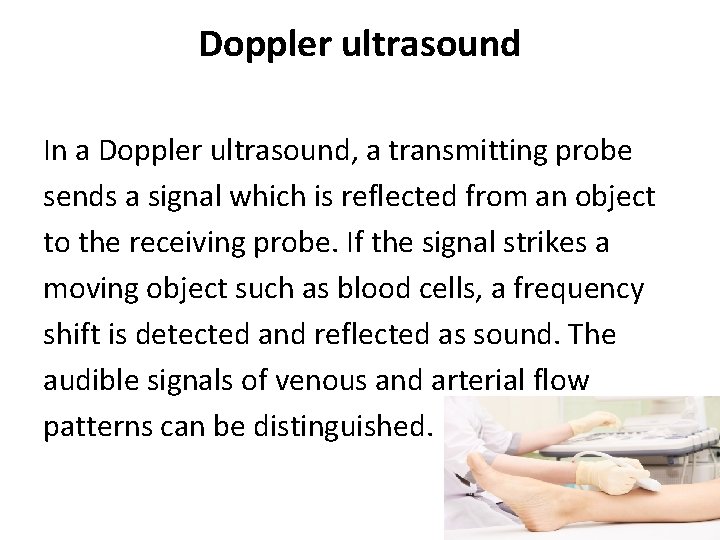 Doppler ultrasound In a Doppler ultrasound, a transmitting probe sends a signal which is