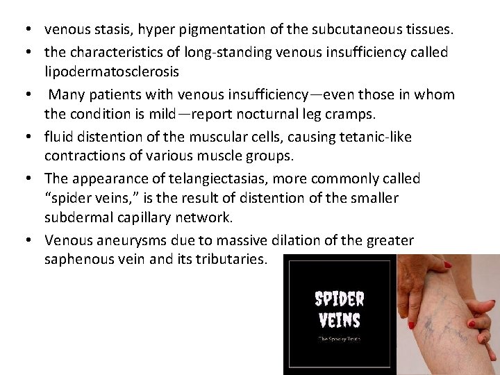  • venous stasis, hyper pigmentation of the subcutaneous tissues. • the characteristics of