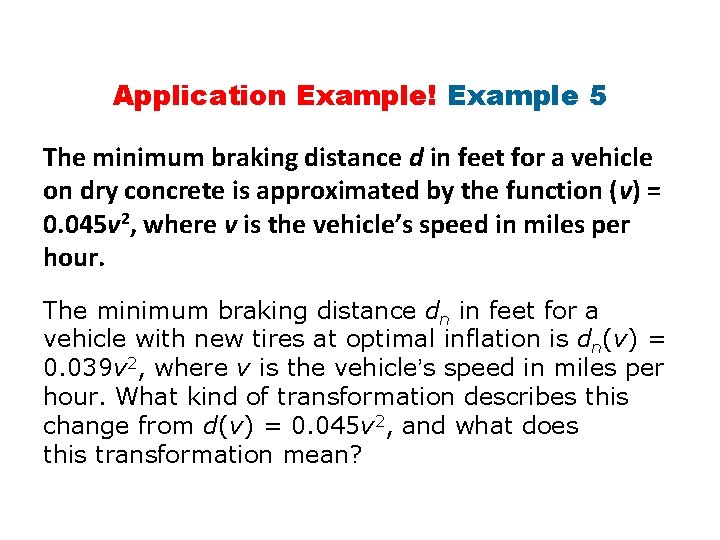 Application Example! Example 5 The minimum braking distance d in feet for a vehicle