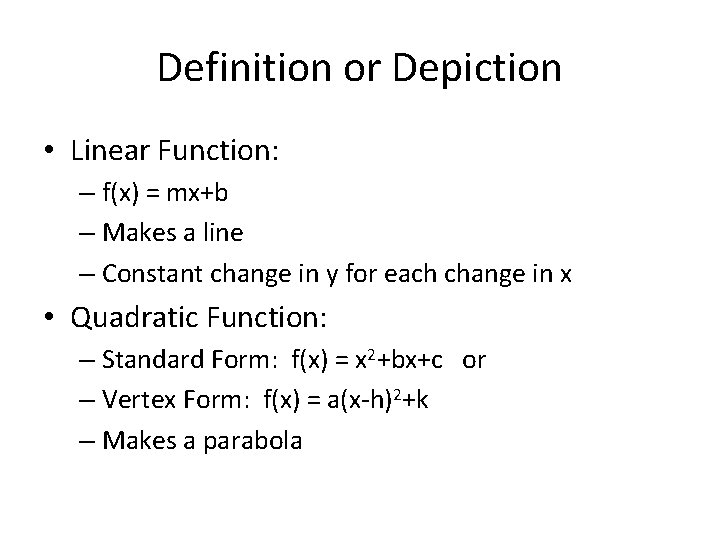 Definition or Depiction • Linear Function: – f(x) = mx+b – Makes a line