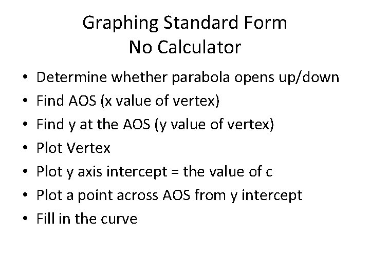 Graphing Standard Form No Calculator • • Determine whether parabola opens up/down Find AOS