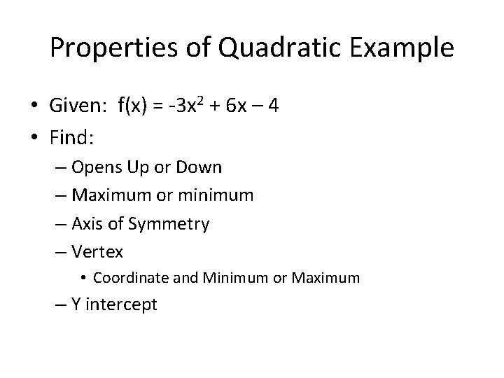 Properties of Quadratic Example • Given: f(x) = -3 x 2 + 6 x