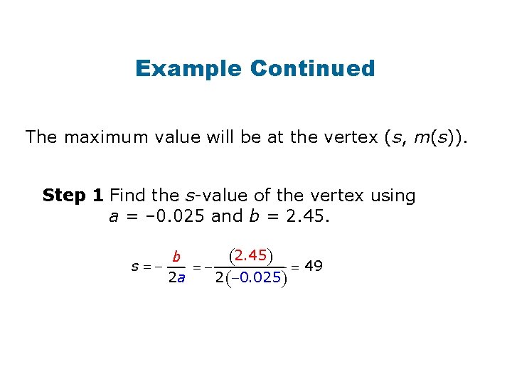 Example Continued The maximum value will be at the vertex (s, m(s)). Step 1