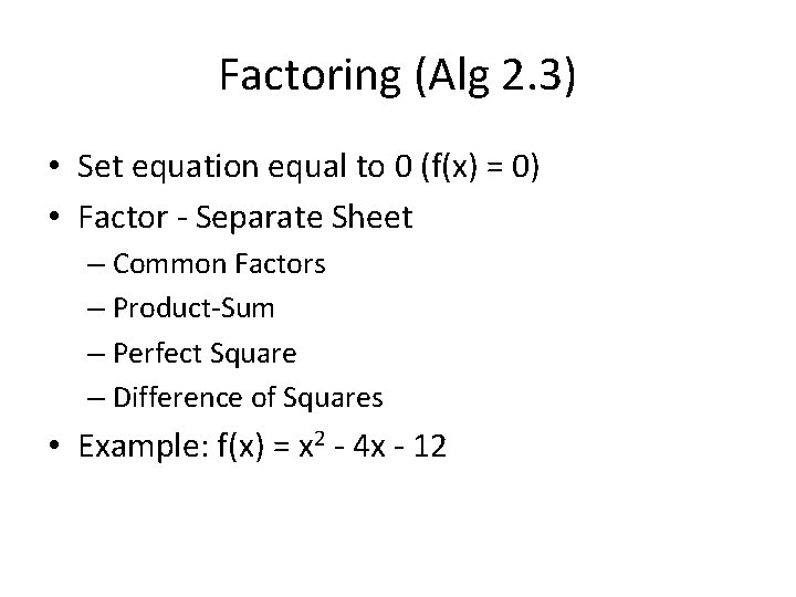 Factoring (Alg 2. 3) • Set equation equal to 0 (f(x) = 0) •