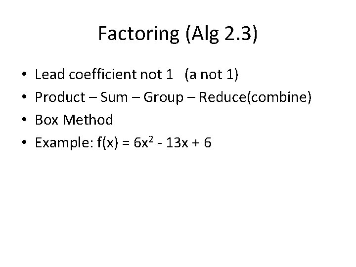 Factoring (Alg 2. 3) • • Lead coefficient not 1 (a not 1) Product