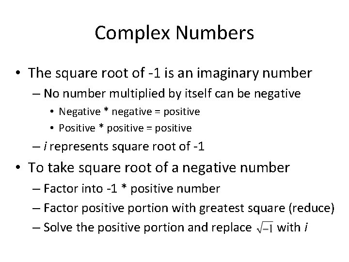 Complex Numbers • The square root of -1 is an imaginary number – No