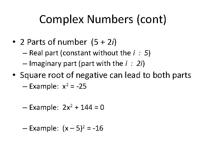 Complex Numbers (cont) • 2 Parts of number (5 + 2 i) – Real