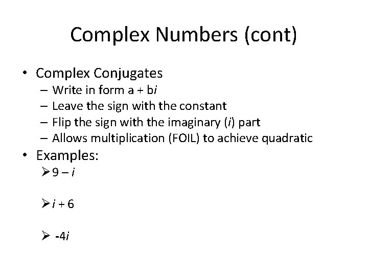 Complex Numbers (cont) • Complex Conjugates – Write in form a + bi –