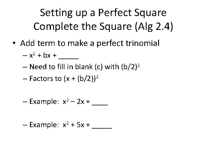 Setting up a Perfect Square Complete the Square (Alg 2. 4) • Add term