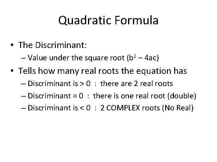 Quadratic Formula • The Discriminant: – Value under the square root (b 2 –