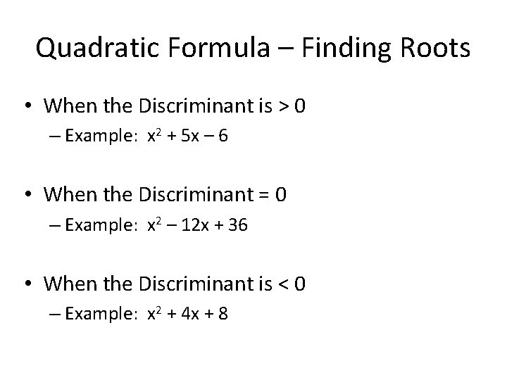 Quadratic Formula – Finding Roots • When the Discriminant is > 0 – Example: