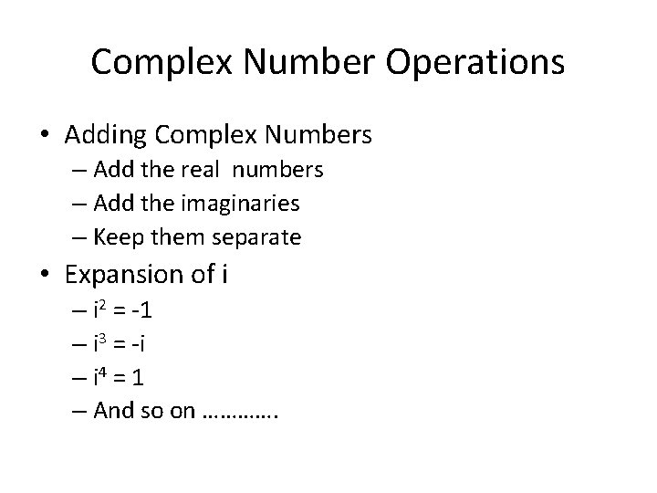 Complex Number Operations • Adding Complex Numbers – Add the real numbers – Add