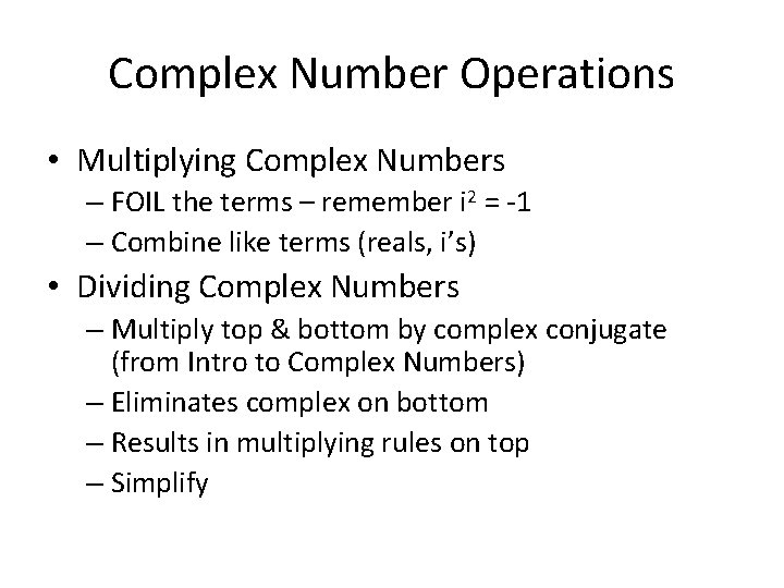 Complex Number Operations • Multiplying Complex Numbers – FOIL the terms – remember i