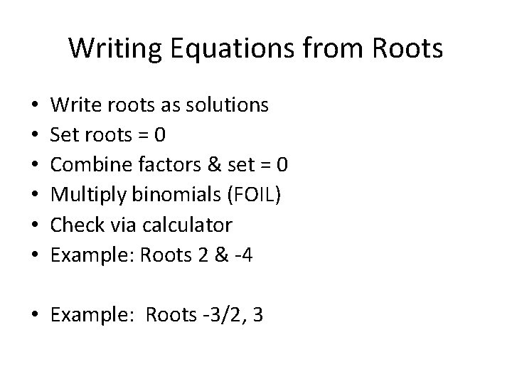 Writing Equations from Roots • • • Write roots as solutions Set roots =