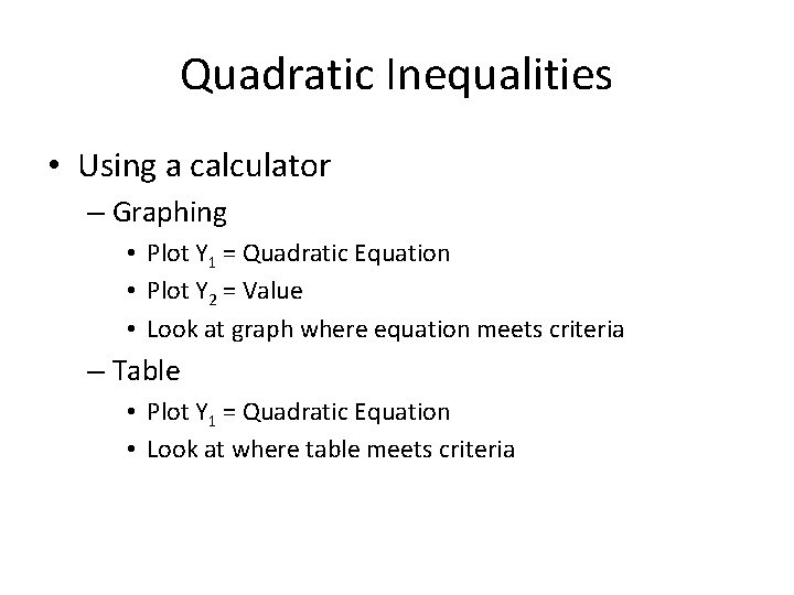 Quadratic Inequalities • Using a calculator – Graphing • Plot Y 1 = Quadratic