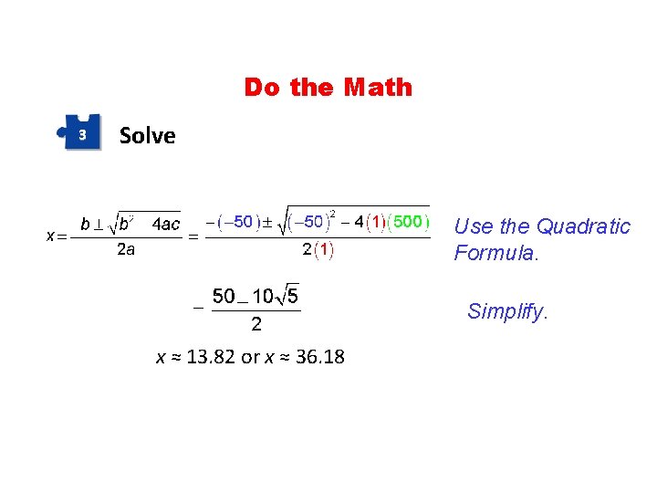 Do the Math 3 Solve Use the Quadratic Formula. Simplify. x ≈ 13. 82