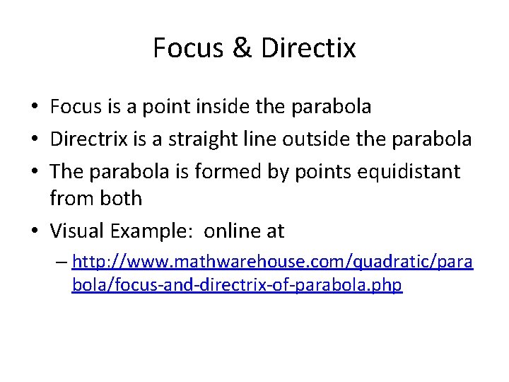 Focus & Directix • Focus is a point inside the parabola • Directrix is