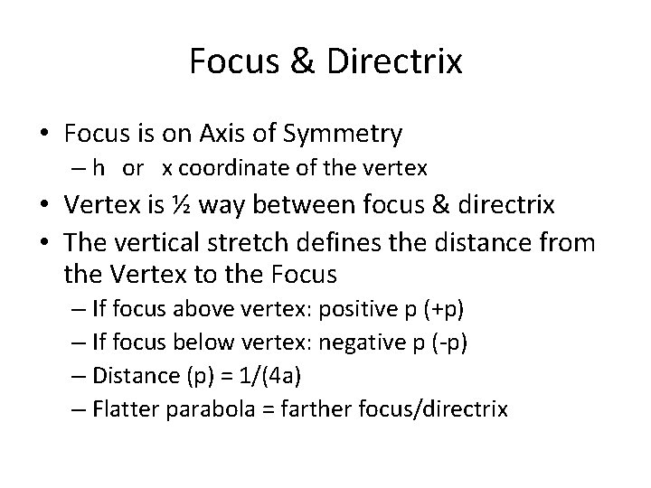 Focus & Directrix • Focus is on Axis of Symmetry – h or x