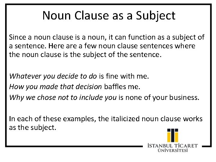 Noun Clause as a Subject Since a noun clause is a noun, it can Noun Clause as a Subject Since a noun clause is a noun, it can