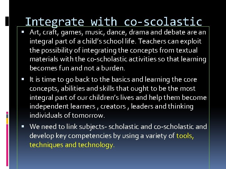 Integrate with co-scolastic Art, craft, games, music, dance, drama and debate are an integral