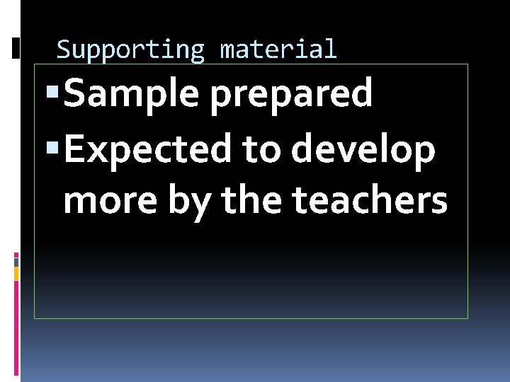 Supporting material Sample prepared Expected to develop more by the teachers 