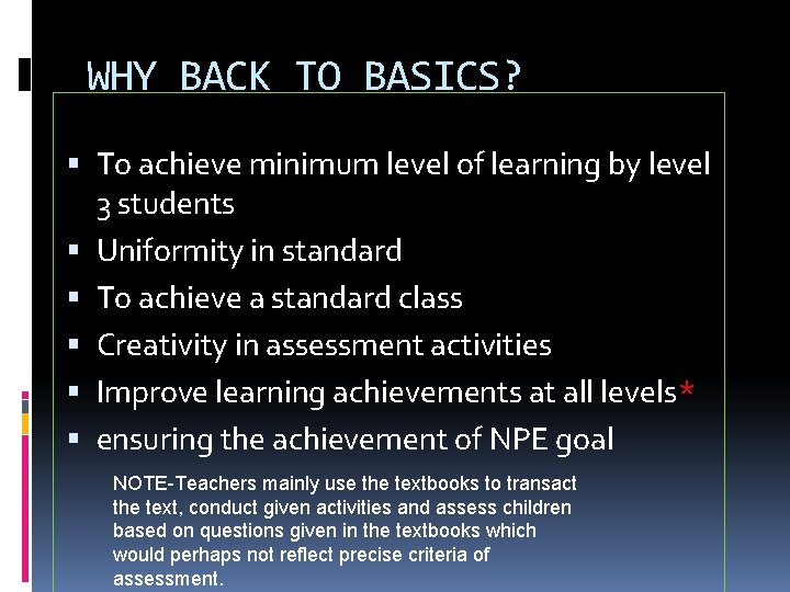 WHY BACK TO BASICS? To achieve minimum level of learning by level 3 students