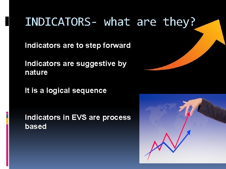 INDICATORS- what are they? Indicators are to step forward Indicators are suggestive by nature