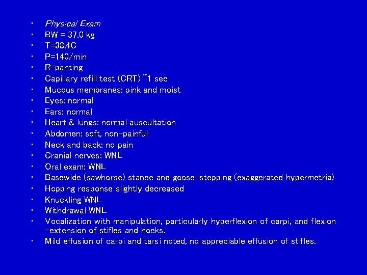  • • • • • Physical Exam BW = 37. 0 kg T=38.