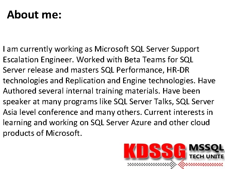 About me: I am currently working as Microsoft SQL Server Support Escalation Engineer. Worked