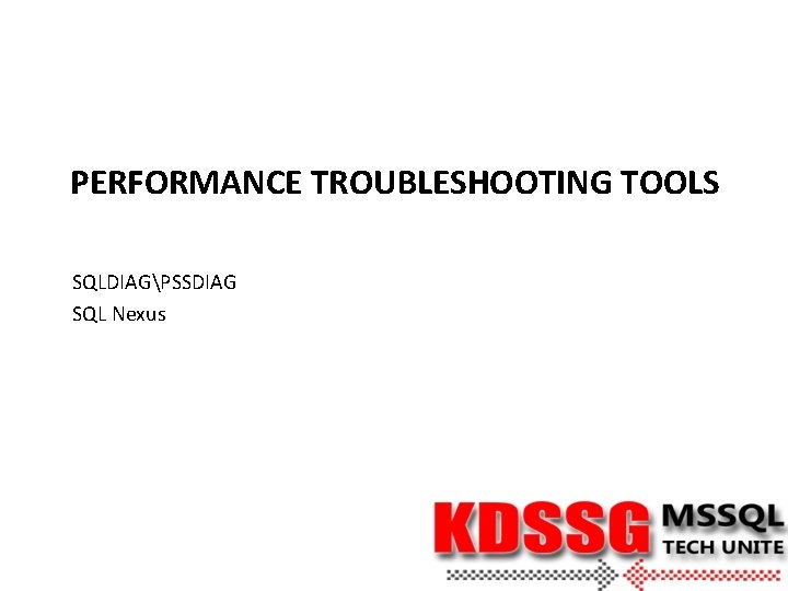 PERFORMANCE TROUBLESHOOTING TOOLS SQLDIAGPSSDIAG SQL Nexus 