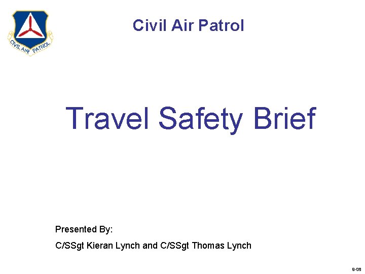 Civil Air Patrol Travel Safety Brief Presented By: C/SSgt Kieran Lynch and C/SSgt Thomas