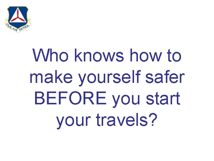 Who knows how to make yourself safer BEFORE you start your travels? 