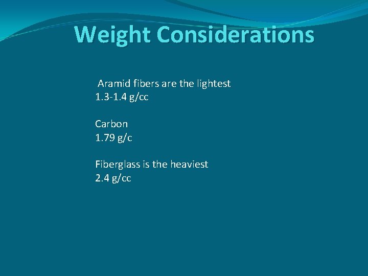 Weight Considerations Aramid fibers are the lightest 1. 3 -1. 4 g/cc Carbon 1.