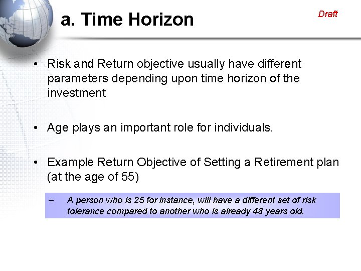 a. Time Horizon Draft • Risk and Return objective usually have different parameters depending