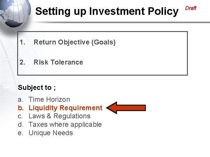 Setting up Investment Policy 1. Return Objective (Goals) 2. Risk Tolerance Subject to ;