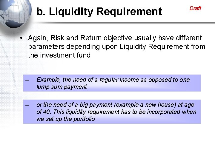 b. Liquidity Requirement Draft • Again, Risk and Return objective usually have different parameters