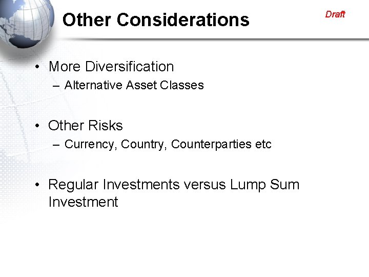 Other Considerations • More Diversification – Alternative Asset Classes • Other Risks – Currency,