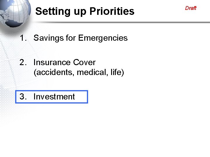 Setting up Priorities 1. Savings for Emergencies 2. Insurance Cover (accidents, medical, life) 3.