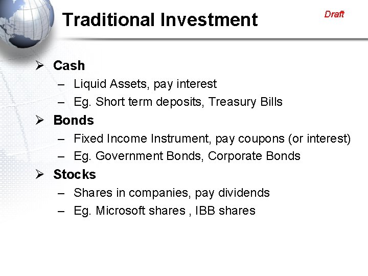 Traditional Investment Draft Ø Cash – Liquid Assets, pay interest – Eg. Short term