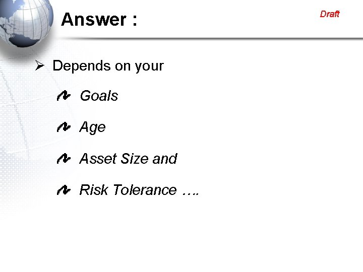 Answer : Ø Depends on your Goals Age Asset Size and Risk Tolerance ….