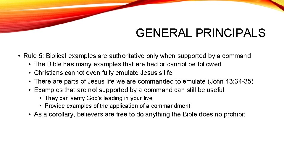 GENERAL PRINCIPALS • Rule 5: Biblical examples are authoritative only when supported by a
