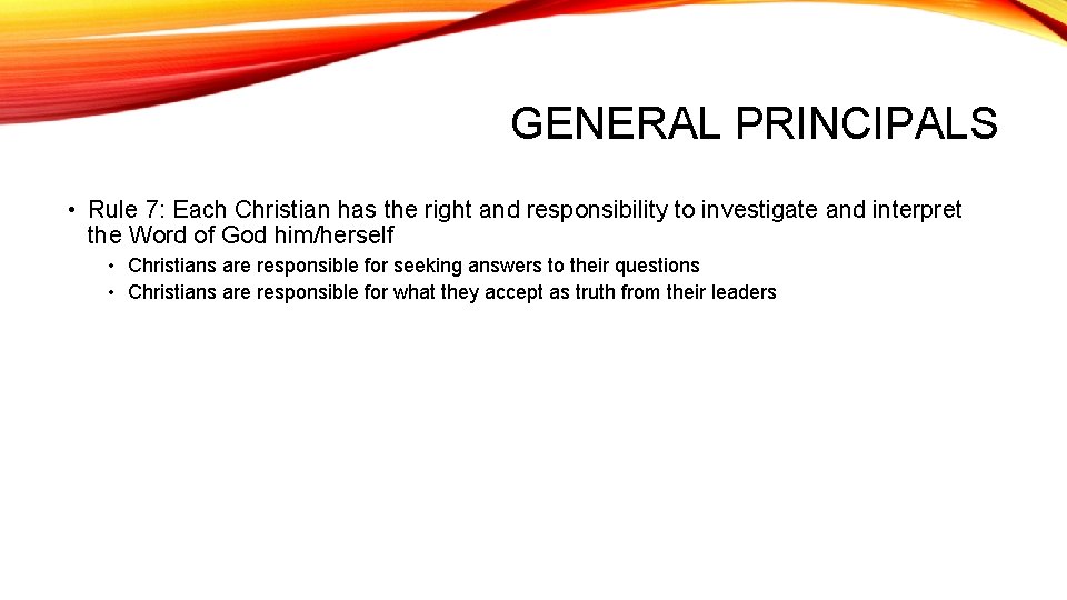 GENERAL PRINCIPALS • Rule 7: Each Christian has the right and responsibility to investigate