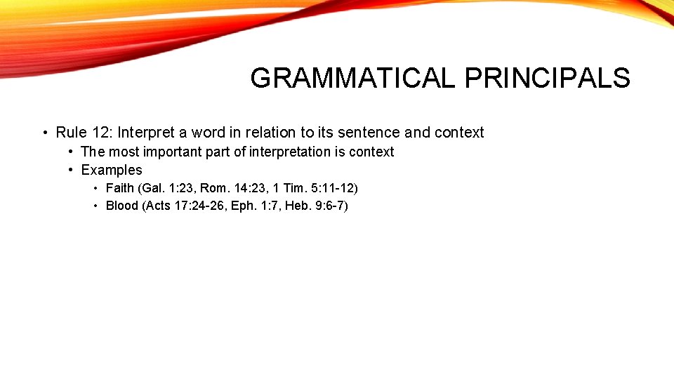 GRAMMATICAL PRINCIPALS • Rule 12: Interpret a word in relation to its sentence and